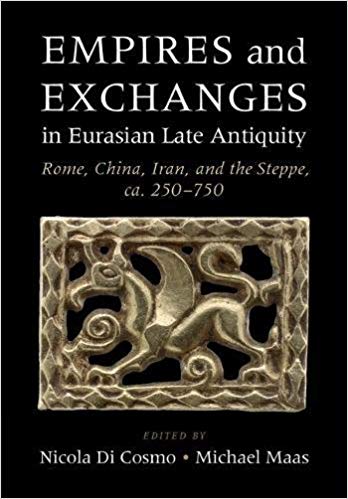 Empires and Exchanges in Eurasian Late Antiquity: Rome, China, Iran, and the Steppe, ca. 250-750 - eBook