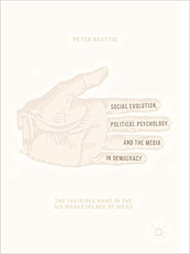 Social Evolution, Political Psychology, and the Media in Democracy: The Invisible Hand in the U.S. Marketplace of Ideas - eBook