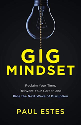 Gig Mindset: Reclaim Your Time, Reinvent Your Career, and Ride the Next Wave of Disruption - eBook