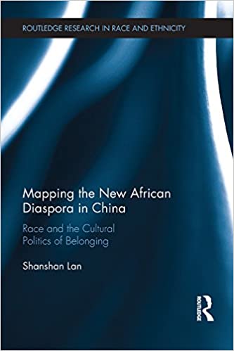 Mapping the New African Diaspora in China: Race and the Cultural Politics of Belonging - eBook